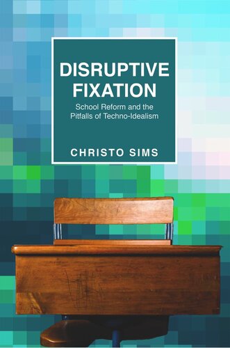 Disruptive Fixation: School Reform and the Pitfalls of Techno-Idealism