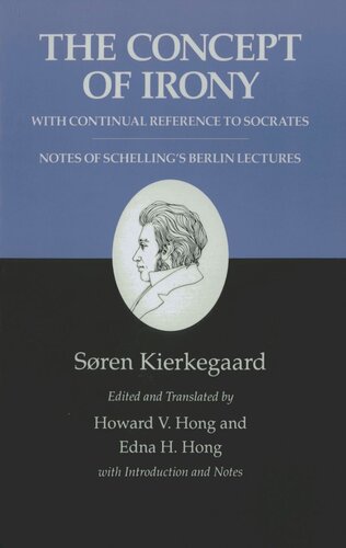 Kierkegaard's Writings, II, Volume 2: The Concept of Irony, with Continual Reference to Socrates/Notes of Schelling's Berlin Lectures