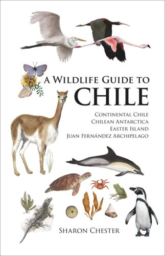 A Wildlife Guide to Chile: Continental Chile, Chilean Antarctica, Easter Island, Juan Fernández Archipelago