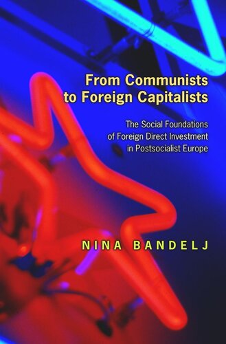 From Communists to Foreign Capitalists: The Social Foundations of Foreign Direct Investment in Postsocialist Europe