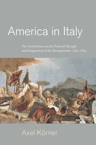 America in Italy: The United States in the Political Thought and Imagination of the Risorgimento, 1763–1865