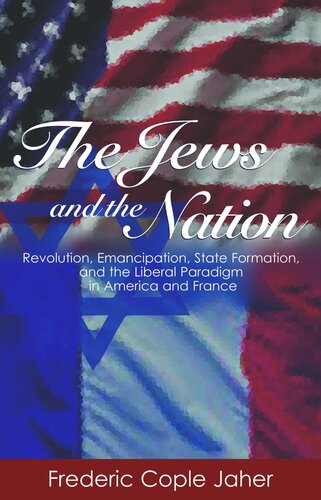 The Jews and the Nation: Revolution, Emancipation, State Formation, and the Liberal Paradigm in America and France