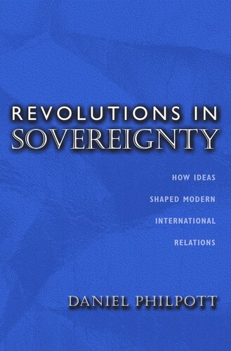 Revolutions in Sovereignty: How Ideas Shaped Modern International Relations
