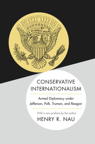 Conservative Internationalism: Armed Diplomacy under Jefferson, Polk, Truman, and Reagan