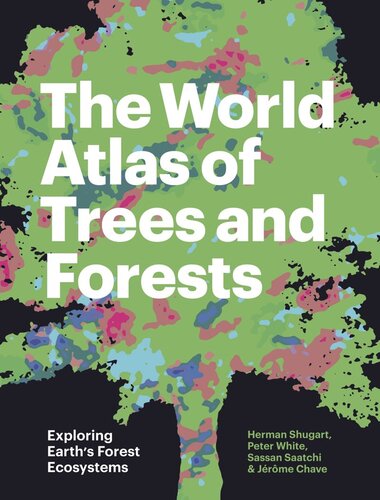 The World Atlas of Trees and Forests: Exploring Earth's Forest Ecosystems