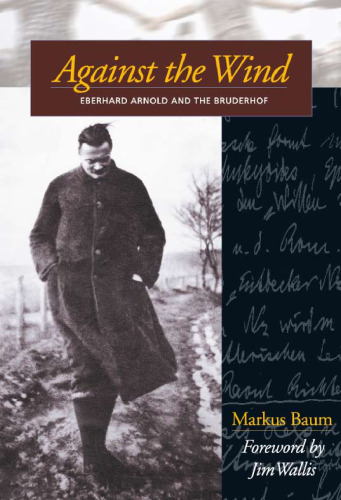 Against the Wind: Eberhard Arnold and the Bruderhof