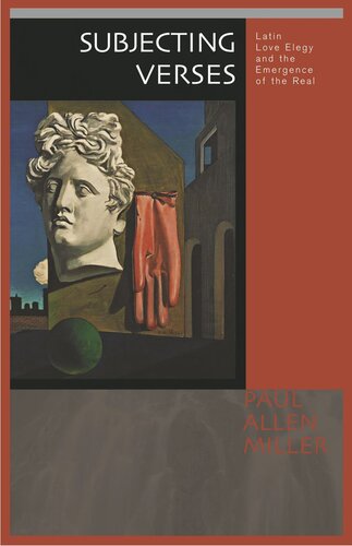 Subjecting Verses: Latin Love Elegy and the Emergence of the Real