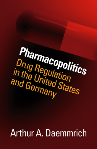 Pharmacopolitics: Drug Regulation in the United States and Germany 
