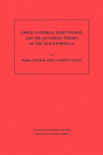 Simple Algebras, Base Change, and the Advanced Theory of the Trace Formula. (AM-120), Volume 120
