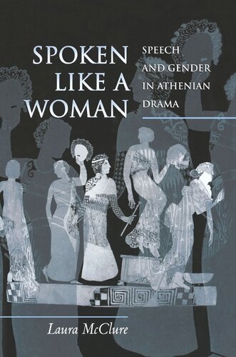 Spoken Like a Woman: Speech and Gender in Athenian Drama