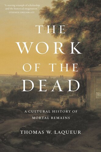 The Work of the Dead: A Cultural History of Mortal Remains