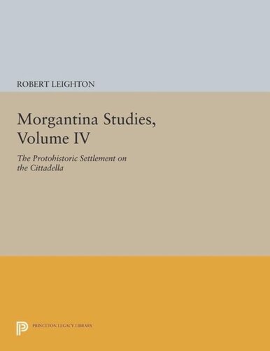 Morgantina Studies, Volume IV: The Protohistoric Settlement on the Cittadella