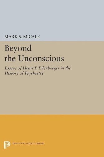 Beyond the Unconscious: Essays of Henri F. Ellenberger in the History of Psychiatry
