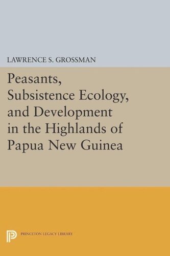Peasants, Subsistence Ecology, and Development in the Highlands of Papua New Guinea