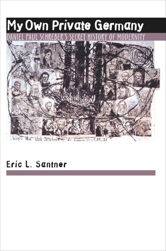 My Own Private Germany: Daniel Paul Schreber's Secret History of Modernity