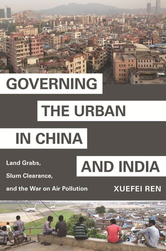 Governing the Urban in China and India: Land Grabs, Slum Clearance, and the War on Air Pollution