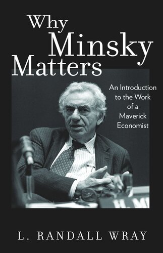 Why Minsky Matters: An Introduction to the Work of a Maverick Economist