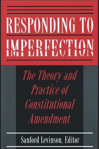 Responding to Imperfection: The Theory and Practice of Constitutional Amendment