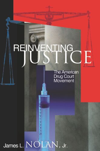 Reinventing Justice: The American Drug Court Movement