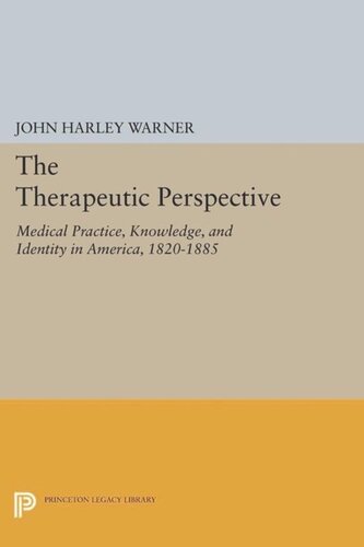 The Therapeutic Perspective: Medical Practice, Knowledge, and Identity in America, 1820-1885