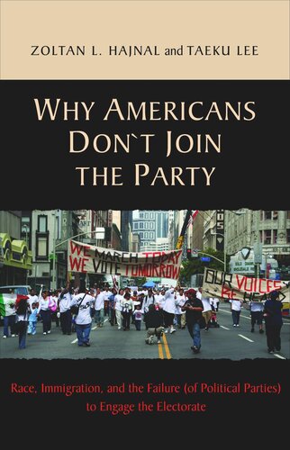 Why Americans Don't Join the Party: Race, Immigration, and the Failure (of Political Parties) to Engage the Electorate