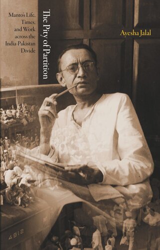 The Pity of Partition: Manto's Life, Times, and Work across the India-Pakistan Divide