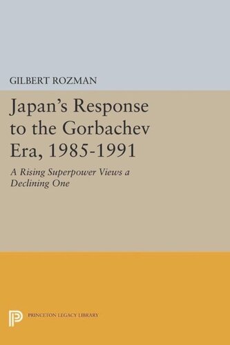 Japan's Response to the Gorbachev Era, 1985-1991: A Rising Superpower Views a Declining One