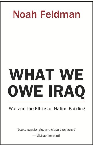 What We Owe Iraq: War and the Ethics of Nation Building