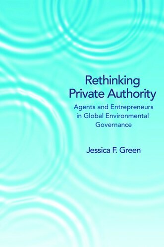 Rethinking Private Authority: Agents and Entrepreneurs in Global Environmental Governance
