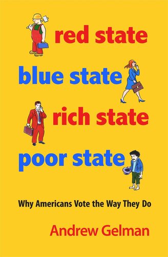 Red State, Blue State, Rich State, Poor State: Why Americans Vote the Way They Do - Expanded Edition