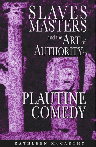 Slaves, Masters, and the Art of Authority in Plautine Comedy