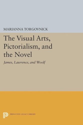 The Visual Arts, Pictorialism, and the Novel: James, Lawrence, and Woolf
