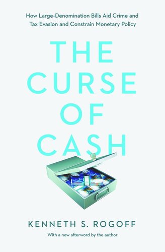 The Curse of Cash: How Large-Denomination Bills Aid Crime and Tax Evasion and Constrain Monetary Policy