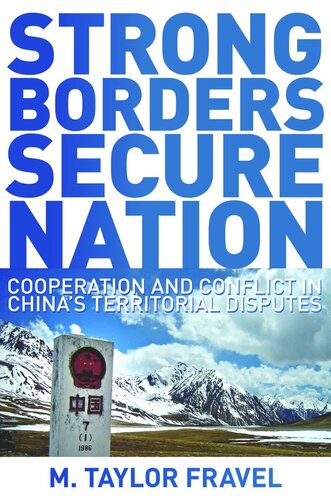Strong Borders, Secure Nation: Cooperation and Conflict in China's Territorial Disputes