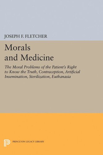 Morals and Medicine: The Moral Problems of the Patient's Right to Know the Truth, Contraception, Artificial Insemination, Sterilization, Euthanasia