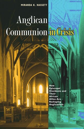 Anglican Communion in Crisis: How Episcopal Dissidents and Their African Allies Are Reshaping Anglicanism