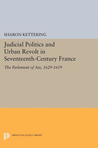 Judicial Politics and Urban Revolt in Seventeenth-Century France: The Parlement of Aix, 1629-1659