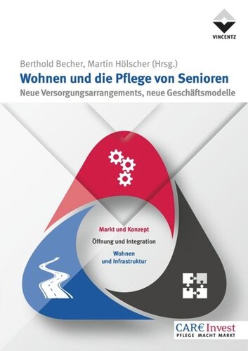 Wohnen und die Pflege von Senioren: Neue Versorgungsarrangements, neue Geschäftsmodelle
