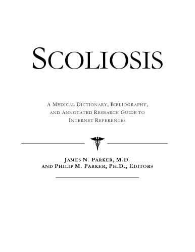 Scoliosis - A Medical Dictionary, Bibliography, and Annotated Research Guide to Internet References