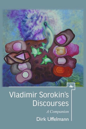 Vladimir Sorokin’s Discourses: A Companion