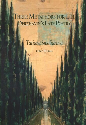 Three Metaphors for Life: Derzhavin’s Late Poetry
