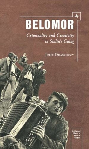 Belomor: Criminality and Creativity in Stalin’s Gulag