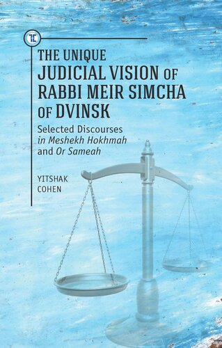 The Unique Judicial Vision of Rabbi Meir Simcha of Dvinsk: Selected Discourses in Meshekh Hokhmah and Or Sameah