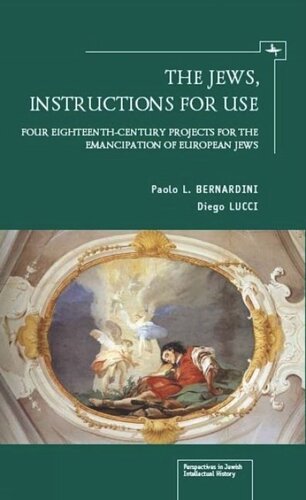 The Jews, Instructions for Use: Four Eighteenth-Century Projects for the Emancipation of European Jews
