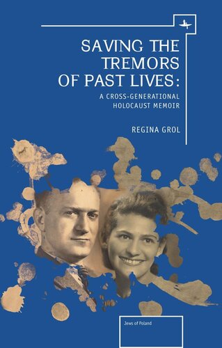 Saving the Tremors of Past Lives: A Cross-Generational Holocaust Memoir