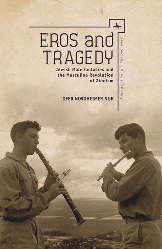 Eros and Tragedy: Jewish Male Fantasies and the Masculine Revolution of Zionism