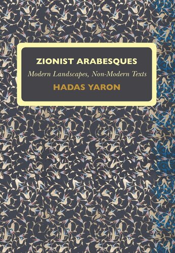 Zionist Arabesques: Modern Landscapes, Non-Modern Texts