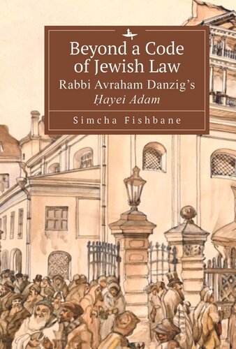 Beyond a Code of Jewish Law: Rabbi Avraham Danzig’s Ḥayei Adam