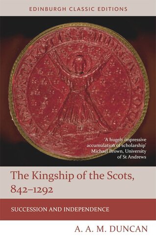 The Kingship of the Scots, 842-1292: Succession and Independence