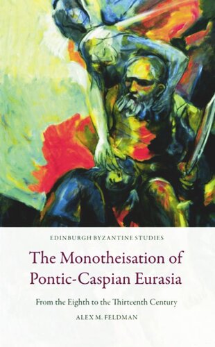 The Monotheisation of Pontic-Caspian Eurasia: From the Eighth to the Thirteenth Century